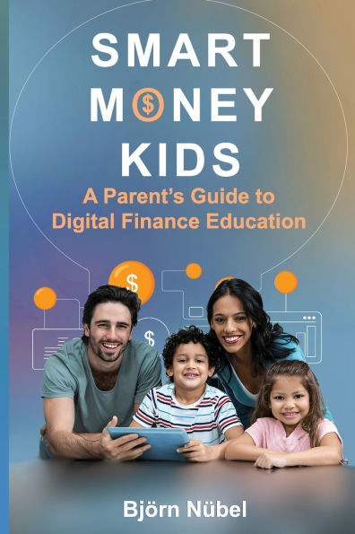 Smart Money Kids: a Parent's Guide to Digital Finance Education