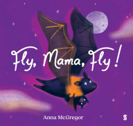 Title: Fly, Mama, Fly!, Author: Anna McGregor