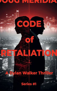 Title: Code of Retaliation v1: A Dylan Walker Thriller Series #1, Author: Doug Meridian