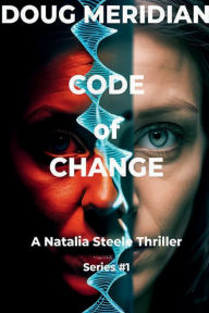 Title: Code of Change v1: A Natalia Steele Thriller Series #1, Author: Doug Meridian