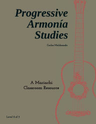 Title: Progressive Armonia Studies Level 2: A Mariachi Classroom Resource, Author: Carlos Maldonado