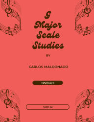 Title: G Major Scale Studies Violin: A Mariachi Classroom Resource, Author: Carlos Maldonado