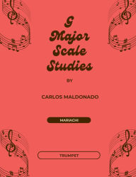 Title: G Major Scale Studies Trumpet: A Mariachi Classroom Resource:, Author: Carlos Maldonado