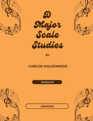 Title: D Major Scale Studies Armonia: A Mariachi Classroom Resource, Author: Carlos Maldonado