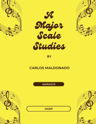 Title: A Major Scale Studies Harp: A Mariachi Classroom Resource:, Author: Carlos Maldonado