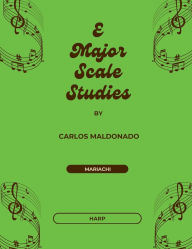 Title: E Major Scale Studies Harp: A Mariachi Classroom Resource, Author: Carlos Maldonado