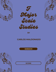 Title: F Major Scale Studies Director Score: A Mariachi Classroom Resource:, Author: Carlos Maldonado