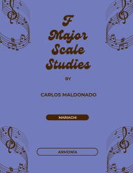 Title: F Major Scale Studies Armonia: A Mariachi Classroom Resource, Author: Carlos Maldonado