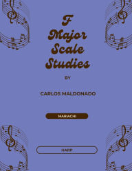 Title: F Major Scale Studies Harp: A Mariachi Classroom Resource, Author: Carlos Maldonado