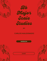 Title: Bb Major Scale Studies Harp: A Mariachi Classroom Resource, Author: Carlos Maldonado