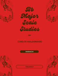 Title: Bb Major Scale Studies Trumpet: A Mariachi Classroom Resource:, Author: Carlos Maldonado