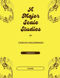 Title: A Major Scale Studies Director Score: A Mariachi Classroom Resource:, Author: Carlos Maldonado