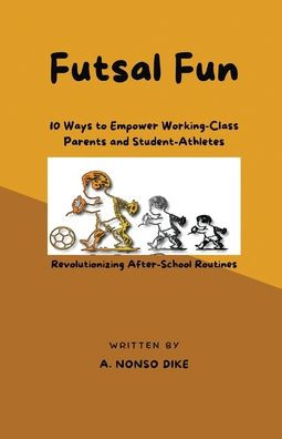 Futsal Fun: 10 Ways to Empower Working-Class Parents and Student-Athletes, Revolutionizing After-School Routines