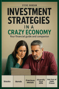 Title: Investment Strategies in a Crazy Economy: Your financial guide and companion, Author: Steve Oudean