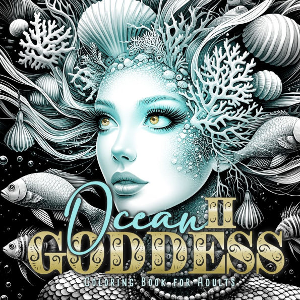 Ocean Goddess Coloring Book for Adults 2: Portrait Coloring Book for Adults Grayscale ocean coloring book marine life
