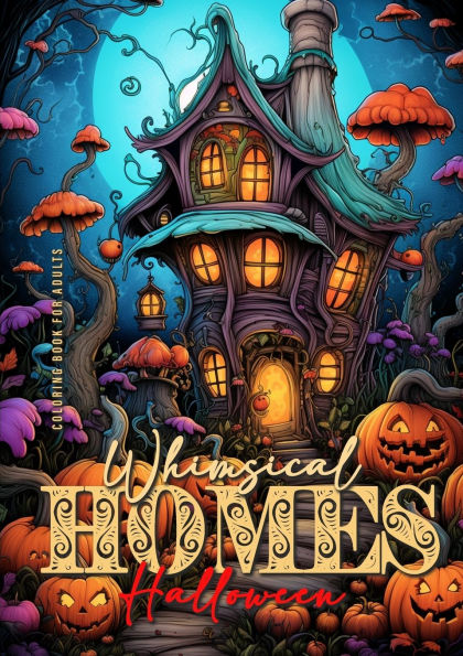 Whimsical Homes Coloring Book for Adults Halloween: Whimsical Houses Coloring Book Creepy Whimiscal Coloring Book for Adults Halloween