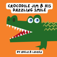 Title: Crocodile Jim & His Dazzling Smile, Author: Adela And Lauren