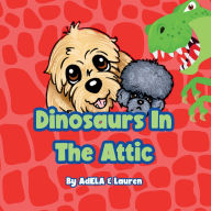 Title: Dinosaurs In The Attic, Author: Adela And Lauren