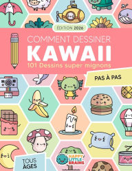 Title: Comment Dessiner Kawaii: 101 Dessins Super Mignons pour Apprendre Ã¯Â¿Â½ Dessiner Pas Ã¯Â¿Â½ Pas, Author: Happy Little Brains