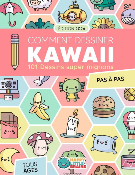 Comment Dessiner Kawaii: 101 Dessins Super Mignons pour Apprendre Ã¯Â¿Â½ Dessiner Pas Ã¯Â¿Â½ Pas