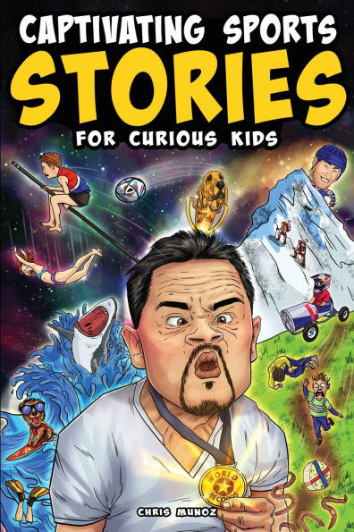 Captivating Sports Stories for Curious Kids: Amazing Feats, Unusual Competitions, and Inspiring Tales from the Strange World We Live In