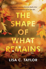 Best download books The Shape of What Remains by Lisa C Taylor English version