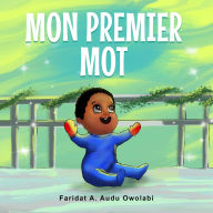 Title: Mon premier mot, Author: Faridat A. Audu