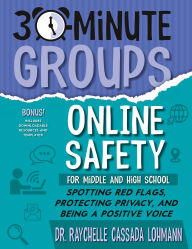Title: 30-Minute Groups: Online Safety: Spotting Red Flags, Protecting Privacy, and Being a Positive Voice, Author: Raychelle Cassada Lohmann