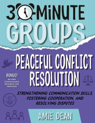 Amazon download books for kindle 30-Minute Groups: Peaceful Conflict Resolution: Strengthening Communication Skills, Fostering Cooperation, and Resolving Disputes