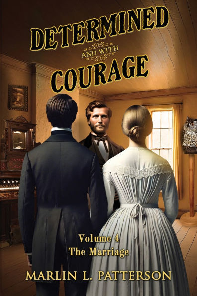 Determined and with Courage: "The Marriage" Volume 4