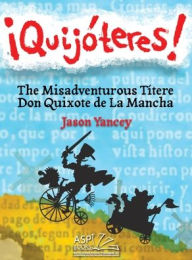 Title: ï¿½Quijï¿½teres! - English Spanish: The Misadventurous Tï¿½tere Don Quixote de La Mancha, Author: Jason E Yancey