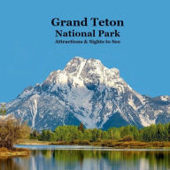 Title: Grand Teton National Park Attractions Sights to See Kids Book: Great Book for Children about Grand Teton National Park, Author: Billy Grinslott