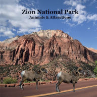 Title: Zion National Park Animals and Attractions Kids Book: Great Book for Children about Zion National Park Animals and Attractions, Author: Billy Grinslott