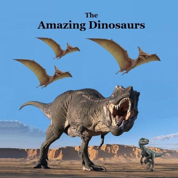 The Amazing Dinosaurs Book for Kids of all Ages: Great Way for Children to Meet the Prehistoric Animals that Roamed the Earth