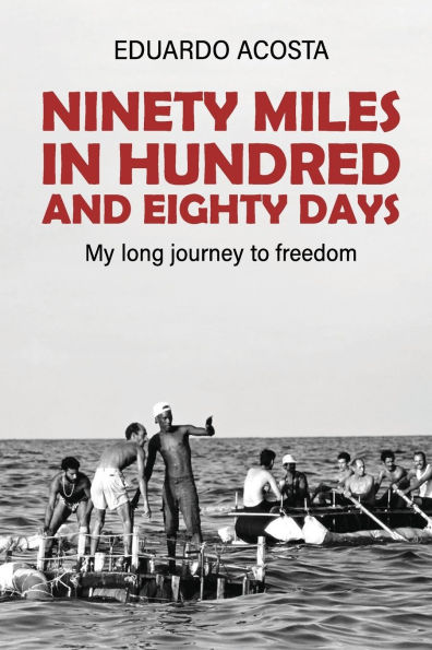 Ninety Miles a Hundred and Eighty Days: My Long Journey to Freedom!