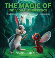 Title: The Magic of Individual Difference: Celebrating Diversity Fosters Inclusive Communities, Author: NADIA DEBBACHE