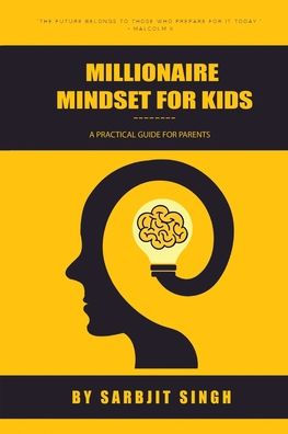 The Millionaire Mindset For Kids: A Practical Guide Parents