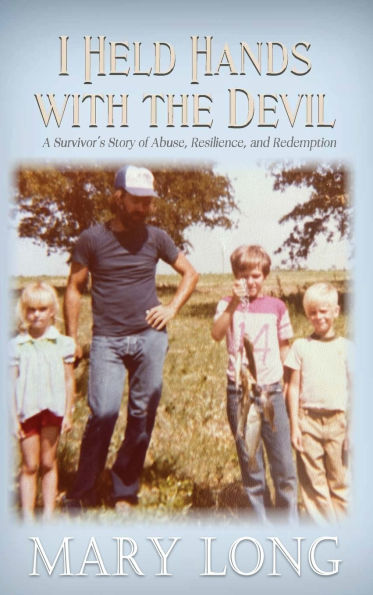 I Held Hands with the Devil: A Survivor's Story of Abuse, Resilience, and Redemption