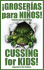 ï¿½GROSERï¿½AS para NIï¿½OS!: Cussing for Kids!