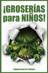 Title: ï¿½GROSERï¿½AS para NIï¿½OS!: Etiqueta para los profanos, Author: Jimmy Huston