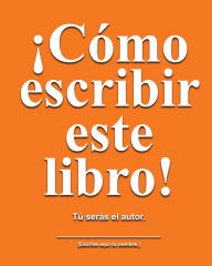 Title: Cï¿½mo escribir este libro: Tï¿½ serï¿½s el autor., Author: Jimmy Huston