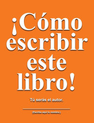 Title: Cï¿½mo escribir este libro: Tï¿½ serï¿½s el autor, Author: Jimmy Huston