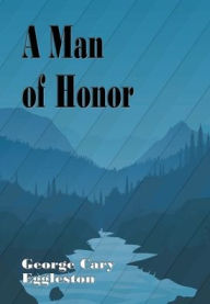 Title: A Man of Honor (Illustrated), Author: George Cary Eggleston