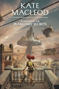 Title: Plundering the Planetary Secrets, Author: Kate MacLeod