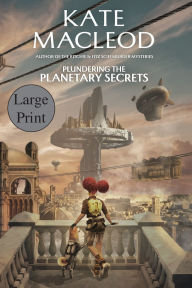 Title: Plundering the Planetary Secrets, Author: Kate MacLeod