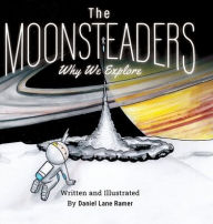 Title: The MOONSTEADERS Why We Explore, Author: Daniel Ramer