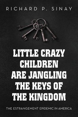 Little Crazy Children are Jangling The Keys of Kingdom: Estrangement Epidemic America