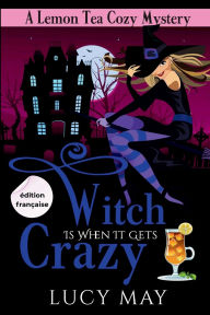 Title: Witch Is When It Gets Crazy - Ã¯Â¿Â½dition franÃ¯Â¿Â½aise, Author: Lucy May