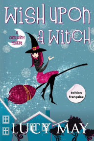 Title: Wish Upon A Witch - Ã¯Â¿Â½dition franÃ¯Â¿Â½aise, Author: Lucy May