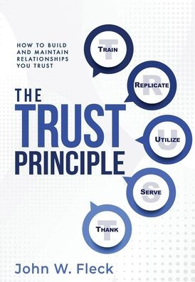 The Trust Principle: How To Build and Maintain Relationships You Trust